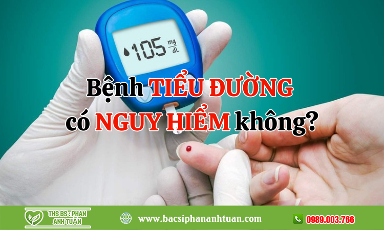 Bệnh tiểu đường có nguy hiểm không?